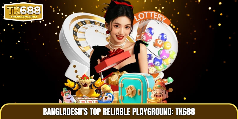 Bangladesh's top reliable playground: TK688