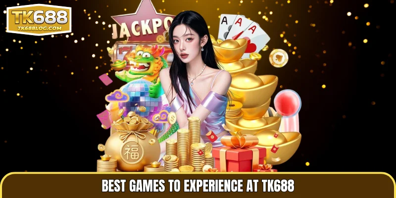 Best games to experience at TK688