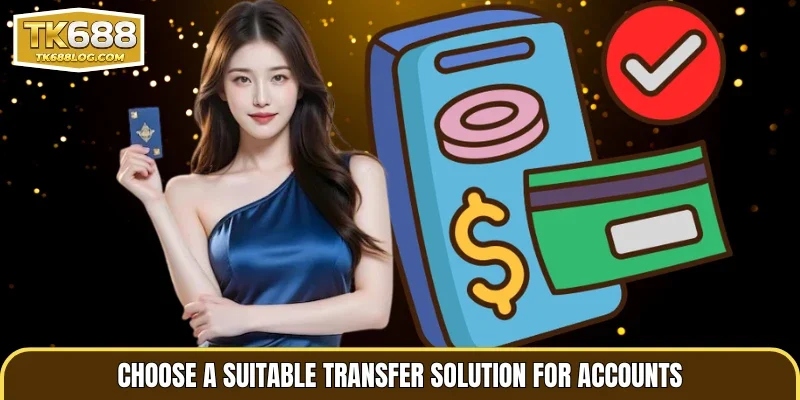 Choose a suitable transfer solution for accounts