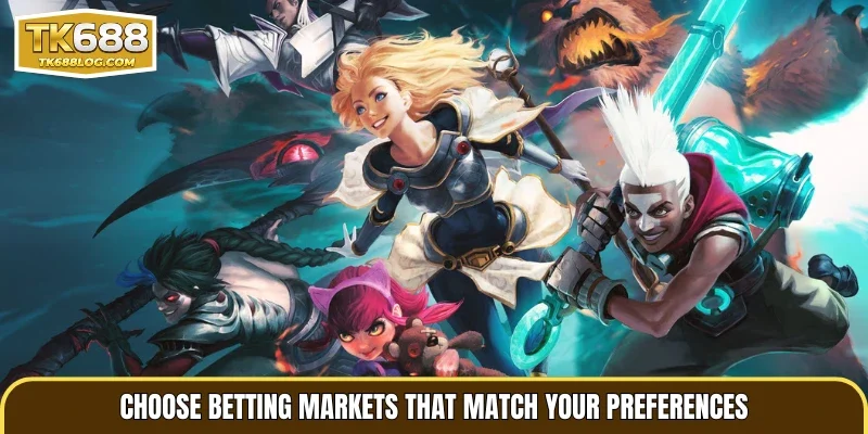 Choose betting markets that match your preferences