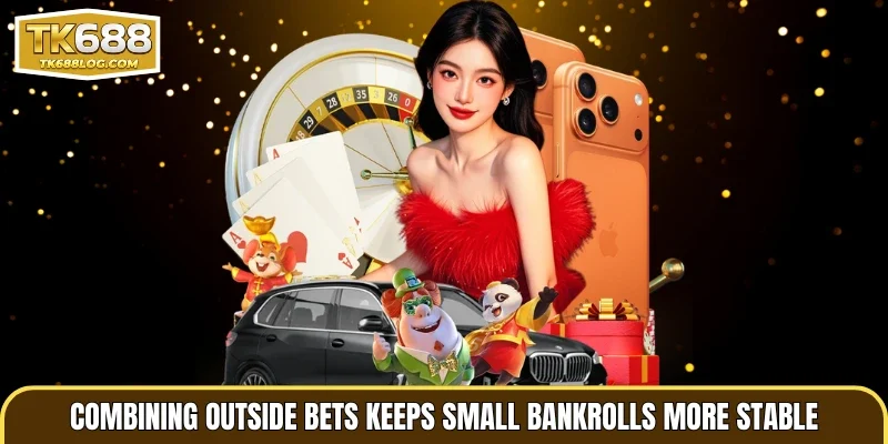 Combining outside bets keeps small bankrolls more stable