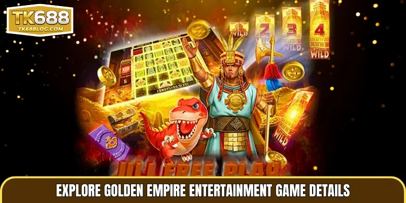 Explore Golden Empire entertainment game details