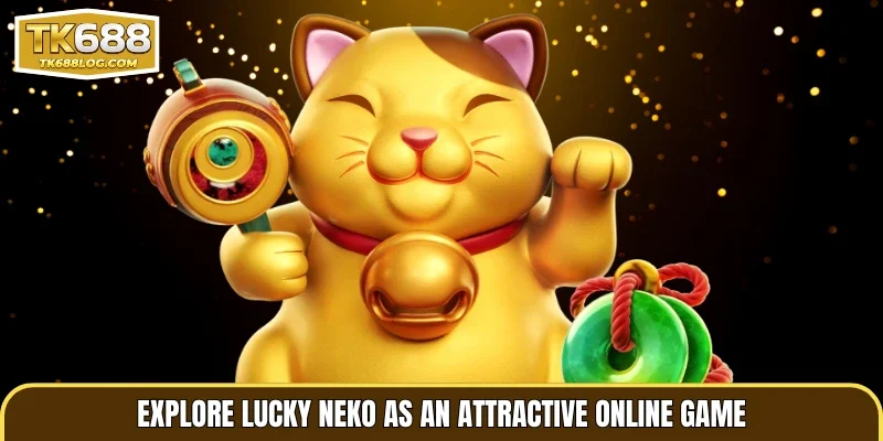 Explore Lucky Neko as an attractive online game