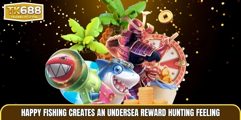 Happy Fishing creates an undersea reward hunting feeling