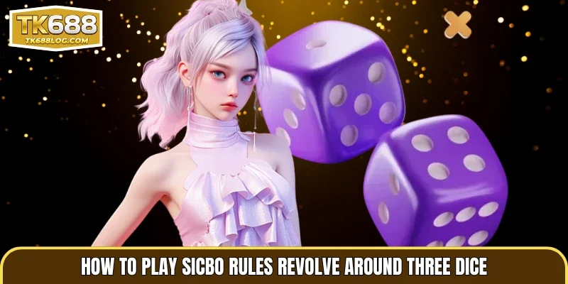 How to play Sicbo rules revolve around three dice