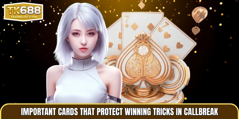 Important cards that protect winning tricks in Callbreak