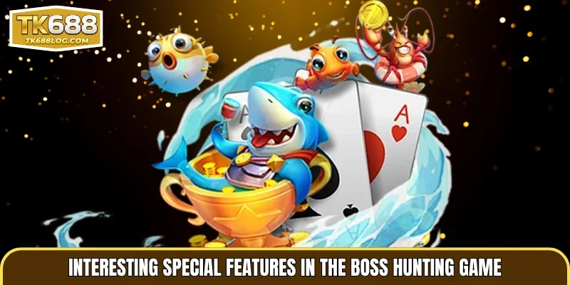 Interesting special features in the boss hunting game