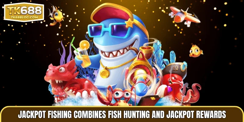 Jackpot Fishing combines fish hunting and jackpot rewards