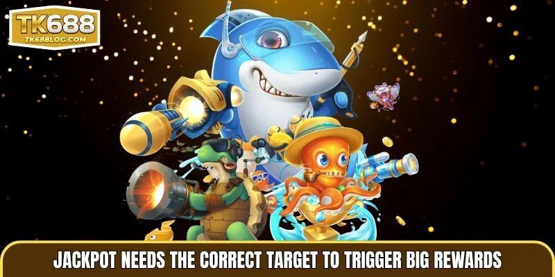Jackpot needs the correct target to trigger big rewards