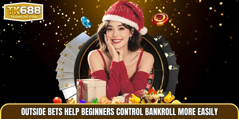 Outside bets help beginners control bankroll more easily