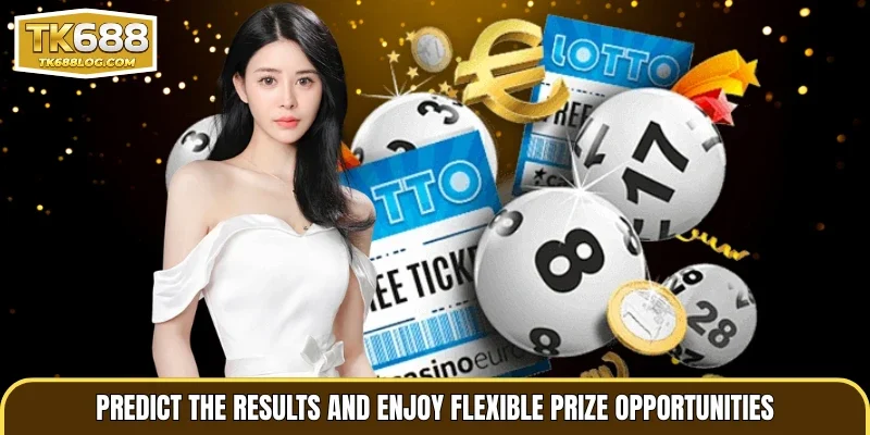 Predict the results and enjoy flexible prize opportunities
