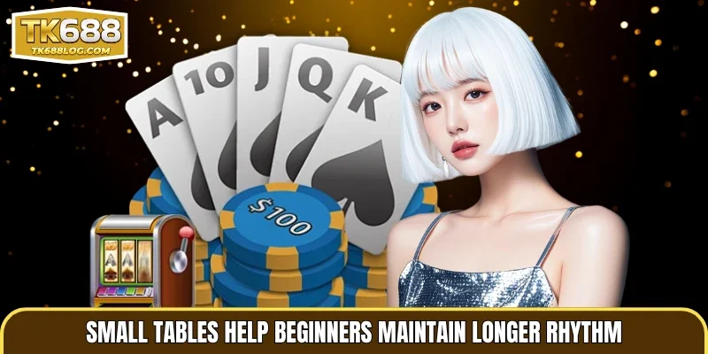 Small tables help beginners maintain longer rhythm