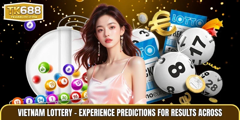 Vietnam Lottery – Experience Predictions for Results Across