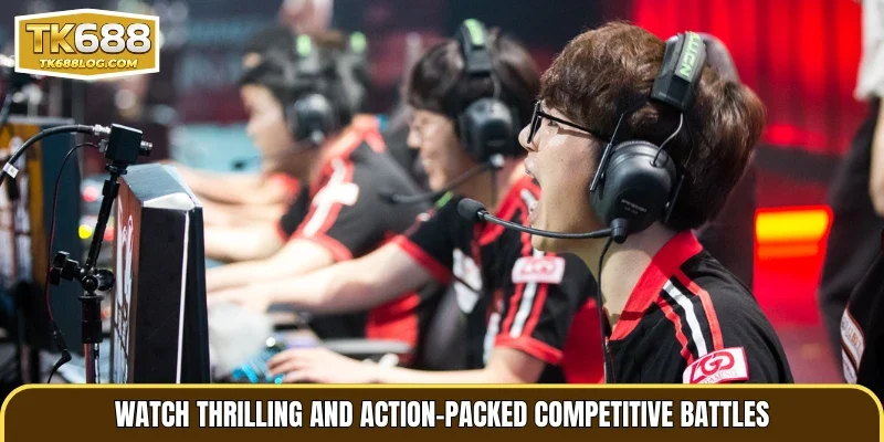 Watch thrilling and action-packed competitive battles